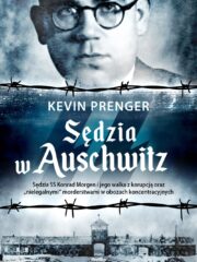 Sędzia w Auschwitz. Sędzia SS Konrad Morgen i jego walka z korupcją i nielegalnymi morderstwami
