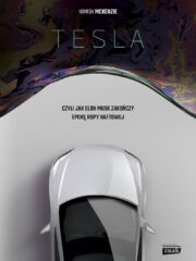 Tesla, czyli jak Elon Musk zakończy epokę ropy naftowej
