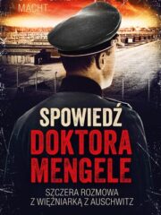 Spowiedź doktora Mengele. Szczera rozmowa z więźniarką Auschwitz