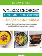 Wylecz choroby autoimmunologiczne- książka kucharska